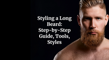Styling a Long Beard: Step-by-Step Guide, Tools, Styles